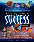 Reef Aquarium Success - Volume 1: Learn How To Maintain A Beautiful Mini-Ocean Environment Within Your Tank Cover Image