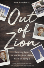 Out of Zion: Meeting Jesus in the Shadow of the Mormon Temple Cover Image