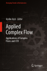 Applied Complex Flow: Applications of Complex Flows and Cfd By Aydin Azizi (Editor) Cover Image
