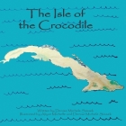 The Isle of the Crocodile By Aliyat Michelle (Illustrator), Denise Michele Simsek (Illustrator), Denise Michele Simsek Cover Image