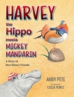 Harvey the Hippo Meets Mickey Mandarin: A Story of Non-Binary Friends By Abby Pete, Leslie Pontz (Illustrator) Cover Image