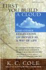 First You Build A Cloud: And Other Reflections on Physics as a Way of Life By K. C. Cole Cover Image