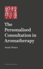 The Personalised Consultation in Aromatherapy: A Practitioner Guide Cover Image