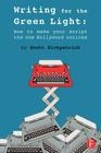 Writing for the Green Light: How to Make Your Script the One Hollywood Notices By Scott Kirkpatrick Cover Image