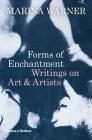 Forms of Enchantment: Writings on Art and Artists Cover Image