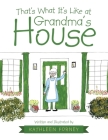 That's What It's Like at Grandma's House By Kathleen Forney Cover Image
