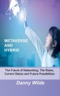 Metaverse and Hybrid: The Future of Networking, The Rules, Current Status and Future Possibilities By Danny Wilde Cover Image