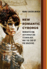 New Romantic Cyborgs: Romanticism, Information Technology, and the End of the Machine By Mark Coeckelbergh Cover Image