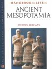 Handbook to Life in Ancient Mesopotamia (Facts on File Library of World History) By Stephen Bertman Cover Image