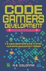Code Gamers Development: Essentials: A 9-Week Beginner's Guide to Start Your Game-Development Career Cover Image