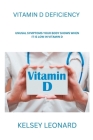 Vitamin D deficiency: Unusual symptoms your body shows when it is low in Vitamin D By Kelsey Leonard Cover Image