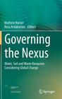 Governing the Nexus: Water, Soil and Waste Resources Considering Global Change By Mathew Kurian (Editor), Reza Ardakanian (Editor) Cover Image