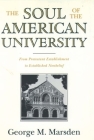 The Soul of the American University: From Protestant Establishment to Established Nonbelief By George M. Marsden Cover Image