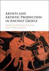 Artists and Artistic Production in Ancient Greece By Kristen Seaman (Editor), Peter Schultz (Editor) Cover Image