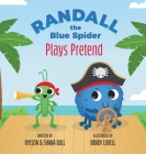 Randall the Blue Spider: Plays Pretend By Shana Bull, Brady Lovell (Illustrator) Cover Image