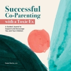 Successful Co-Parenting with a Toxic Ex: A Guided Journal to Support and Encourage You and Your Children By Susan Buniva Cover Image