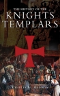 The History of the Knights Templars By Charles G. Addison Cover Image