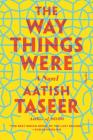 The Way Things Were: A Novel By Aatish Taseer Cover Image