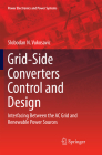 Grid-Side Converters Control and Design: Interfacing Between the AC Grid and Renewable Power Sources (Power Electronics and Power Systems) By Slobodan N. Vukosavic Cover Image