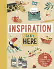 Inspiration Is in Here: Over 50 Creative Indoor Projects for Curious Minds By Welbeck Children's, Tjarda Borsboom (Illustrator) Cover Image