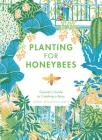 Planting for Honeybees: The Grower's Guide to Creating a Buzz By Sarah Wyndham-Lewis, James Lewis Weston (Illustrator) Cover Image