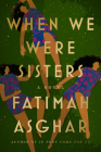 When We Were Sisters: A Novel By Fatimah Asghar Cover Image