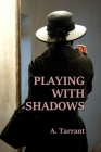 Playing With Shadows By A. Tarrant Cover Image