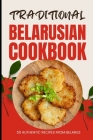 Traditional Belarusian Cookbook: 50 Authentic Recipes from Belarus Cover Image