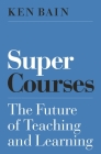 Super Courses: The Future of Teaching and Learning (Skills for Scholars) Cover Image