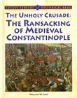 Unholy Crusade: The Ransacking of Medieval Constantinople (Lucent Library of Historical Eras) By William W. Lace Cover Image