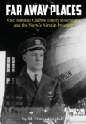 Far Away Places: Vice Admiral Charles Emery Rosendahl and the Navy's Airship Program Cover Image