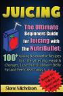Juicing: The Ultimate Beginners Guide for Juicing with the Nutribullet: 100 + Juicing and Smoothie Recipes for Life altering He Cover Image
