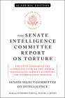 The Senate Intelligence Committee Report on Torture (Academic Edition): Executive Summary of the Committee Study of the Central Intelligence Agency's Detention and Interrogation Program Cover Image