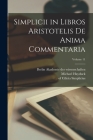 Simplicii in libros Aristotelis De anima commentaria; Volume 11 Cover Image