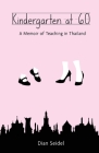 Kindergarten at 60: A Memoir of Teaching in Thailand By Dian Seidel Cover Image