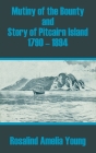 Mutiny of the Bounty and Story of Pitcairn Island 1790 - 1894 By Rosalind Amelia Young Cover Image
