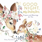 Good Night, My Darling Dear: Prayers and Blessings for You By Amy Kavelaris, Amy Kavelaris (Illustrator) Cover Image