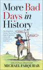 More Bad Days in History: The Delightfully Dismal, Day-by-Day Saga of Ignominy, Idiocy, and Incompetence Continues Cover Image