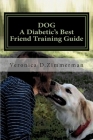 DOG A Diabetic's Best Friend Training Guide: Train Your Own Diabetic & Glycemic Alert Dog By Veronica Denice Zimmerman Cover Image