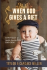 When God Gives a Gift By Taylor Miller, Candace Miller, Rodney Miles (Editor) Cover Image
