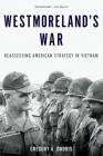 Westmoreland's War: Reassessing American Strategy in Vietnam By Gregory Daddis Cover Image