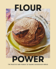 Flour Power: The Practice and Pursuit of Baking Sourdough Bread Cover Image