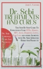 Dr. Sebi Treatments and Cures: The Step by Step Guide to Effectively Cure Stds, Herpes, Hiv, Acne, Diabetes, Lupus, Hair Loss and Other Ailments with Cover Image