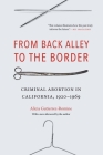 From Back Alley to the Border: Criminal Abortion in California, 1920-1969 By Alicia Gutierrez-Romine Cover Image