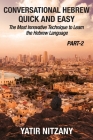 Conversational Hebrew Quick and Easy - PART II: The Most Innovative and Revolutionary Technique to Learn the Hebrew Language. By Yatir Nitzany Cover Image