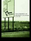 The Dynamics of Property Location: Value and the Factors Which Drive the Location of Shops, Offices and Other Land Uses By Russell Schiller Cover Image
