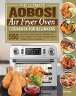 The Ultimate Aobosi Air Fryer Oven Cookbook for Beginners Cover Image