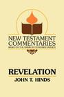 Revelation: A Commentary on the Book of Revelation (New Testament Commentaries (Gospel Advocate)) By John T. Hinds Cover Image