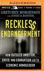 Reckless Endangerment: How Outsized Ambition, Greed, and Corruption Led to Economic Armageddon By Gretchen Morgenson, Joshua Rosner, L. J. Ganser (Read by) Cover Image