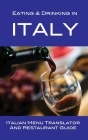 Eating & Drinking in Italy: Italian Menu Translator and Restaurant Guide Cover Image